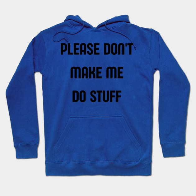 please dont make me do stuff Hoodie by retro bloom